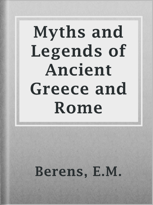 Title details for Myths and Legends of Ancient Greece and Rome by E.M. Berens - Wait list
